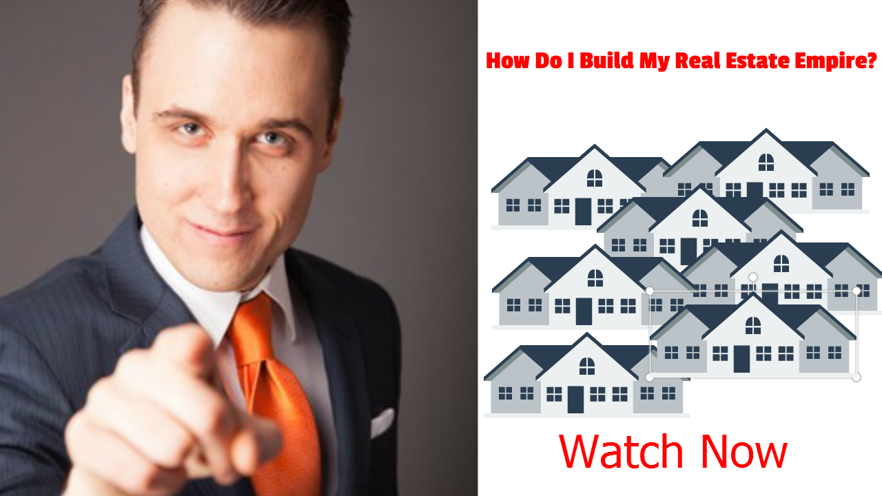 How Do I Build My Real Estate Empire?