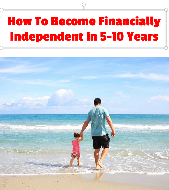 How You Can Be Financially Independent In 5 to10 Years