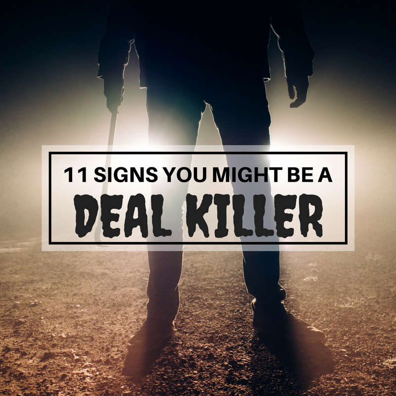 11 Signs You Might Be A DEAL KILLER