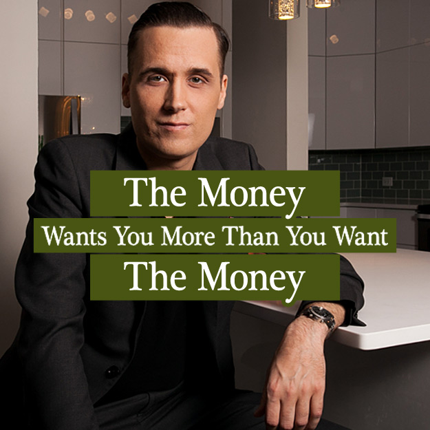 The Money Wants You More Than You Want The Money