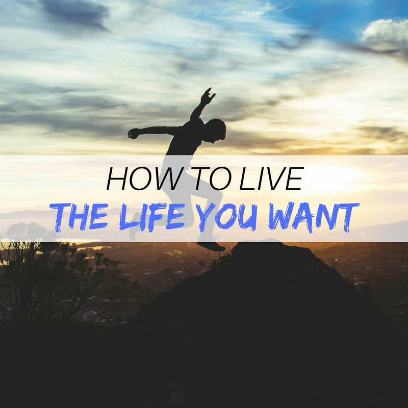 how to live the life you want