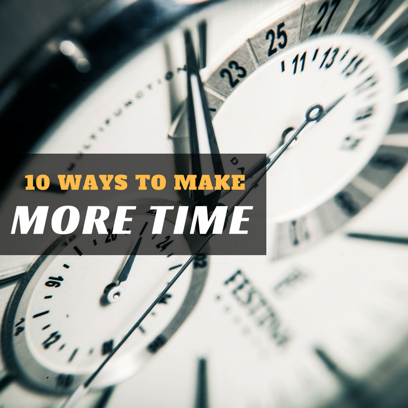 10 Ways To Make More Time For Yourself and Your Business