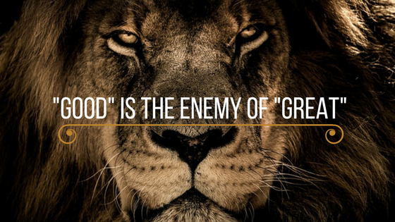 good is the enemy of great