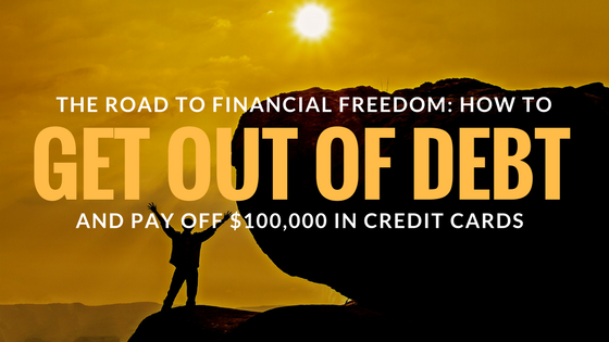 How To Get Our Of Debt and Pay Off $100,000 In Credit Cards