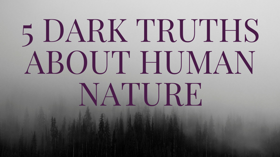 5 Dark Truths About Human Nature