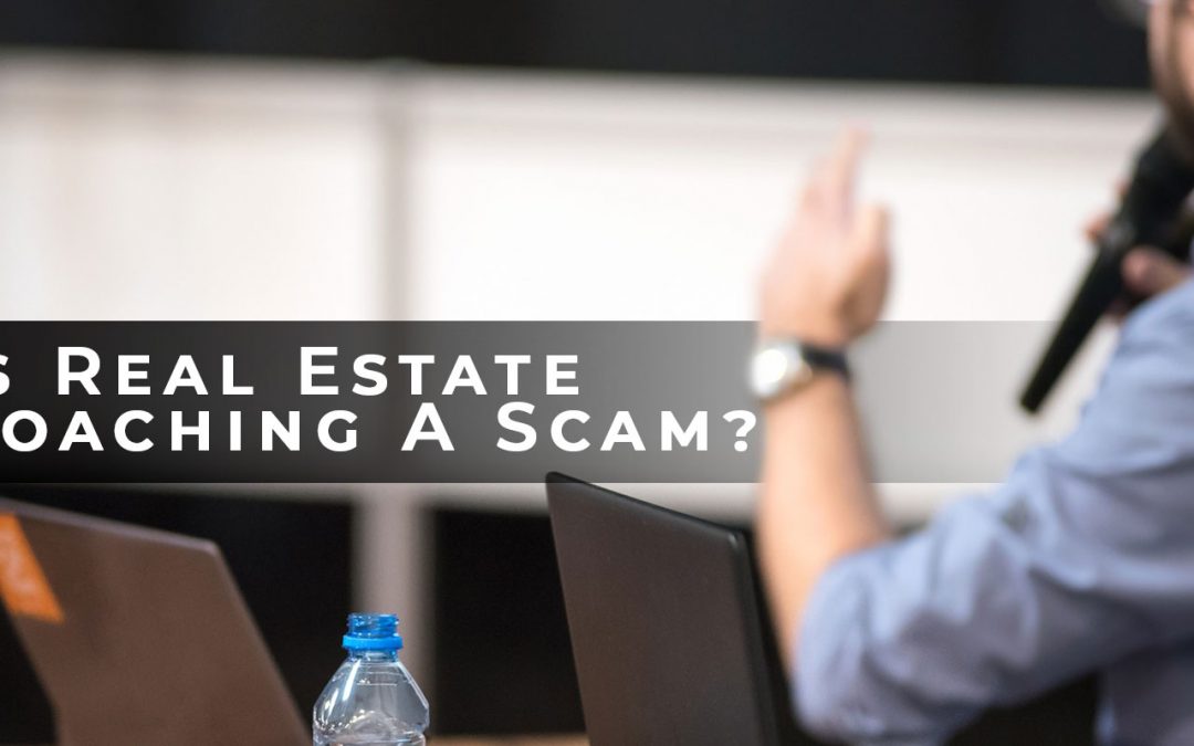 Is Real Estate Coaching A Scam?