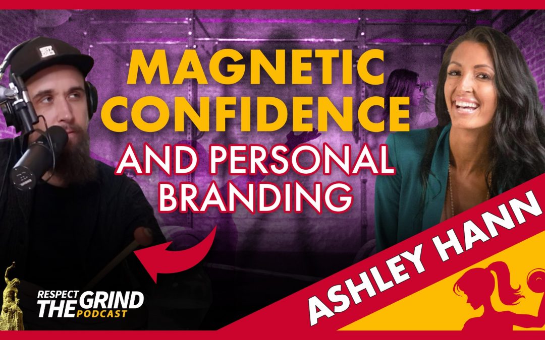 Magnetic Confidence and Personal Branding with Ashley Hann