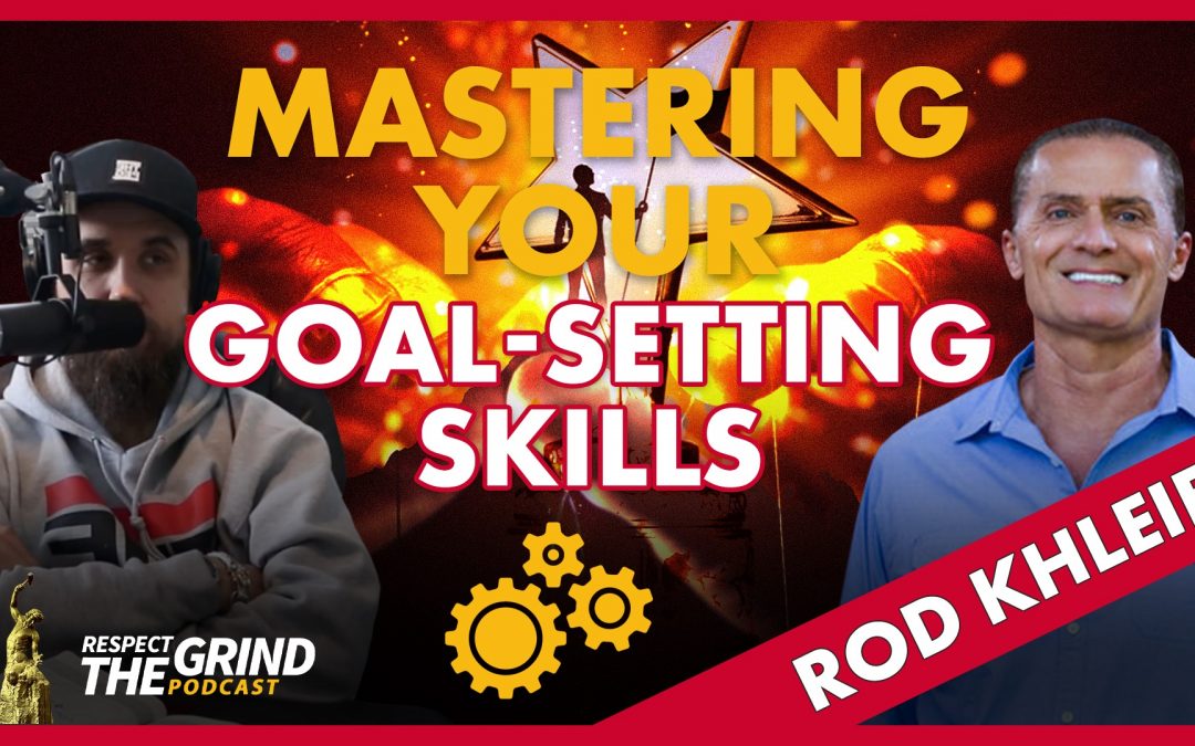 Mastering your Goal-Setting Skills with Rod Khleif